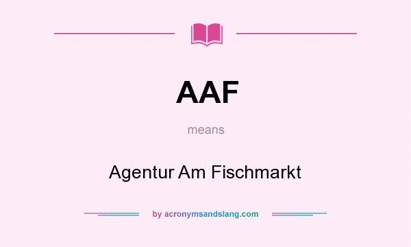 What does AAF mean? It stands for Agentur Am Fischmarkt