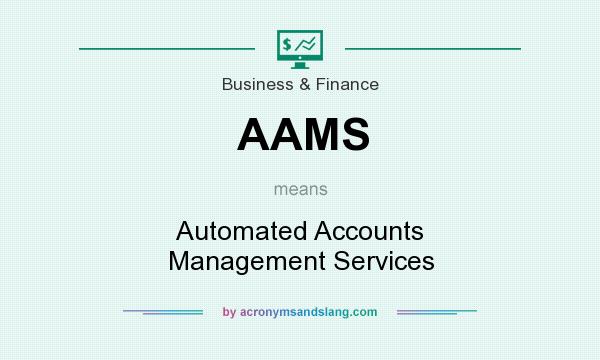 What does AAMS mean? It stands for Automated Accounts Management Services