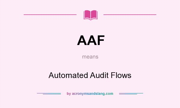 What does AAF mean? It stands for Automated Audit Flows