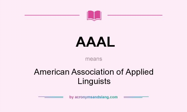 What does AAAL mean? It stands for American Association of Applied Linguists