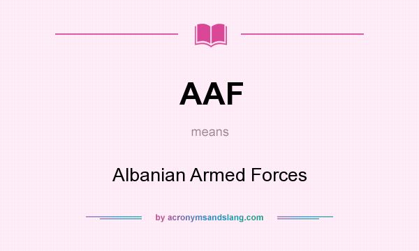 What does AAF mean? It stands for Albanian Armed Forces