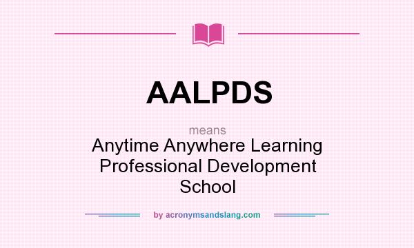 What does AALPDS mean? It stands for Anytime Anywhere Learning Professional Development School