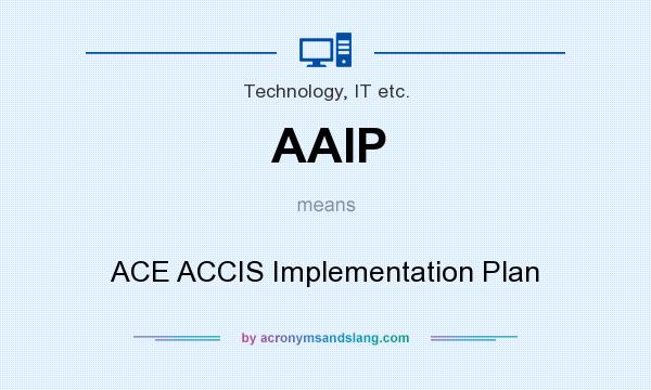 What does AAIP mean? It stands for ACE ACCIS Implementation Plan