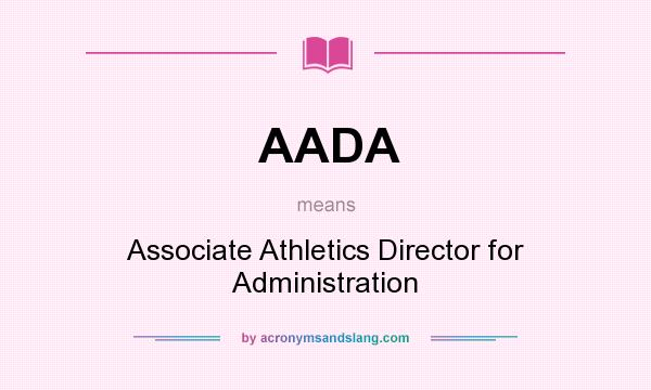What does AADA mean? It stands for Associate Athletics Director for Administration