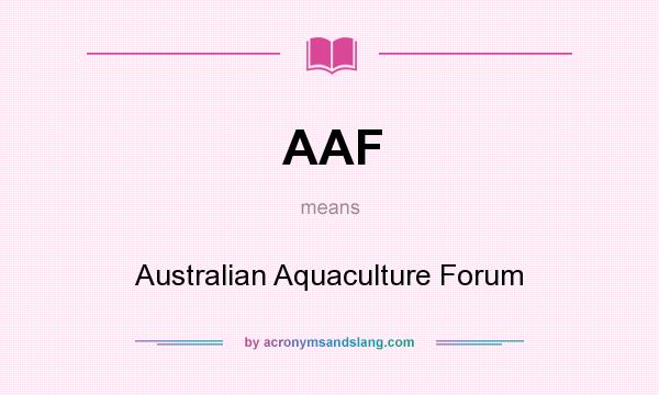What does AAF mean? It stands for Australian Aquaculture Forum