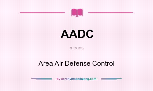 What does AADC mean? It stands for Area Air Defense Control