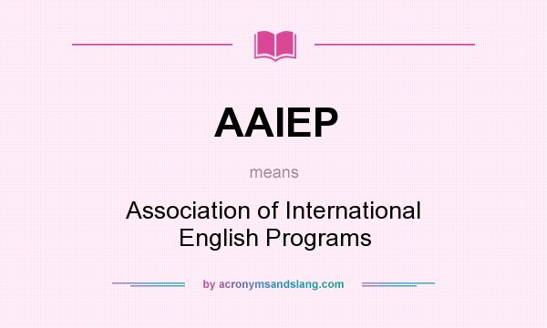 What does AAIEP mean? It stands for Association of International English Programs