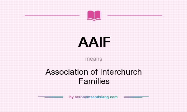 What does AAIF mean? It stands for Association of Interchurch Families