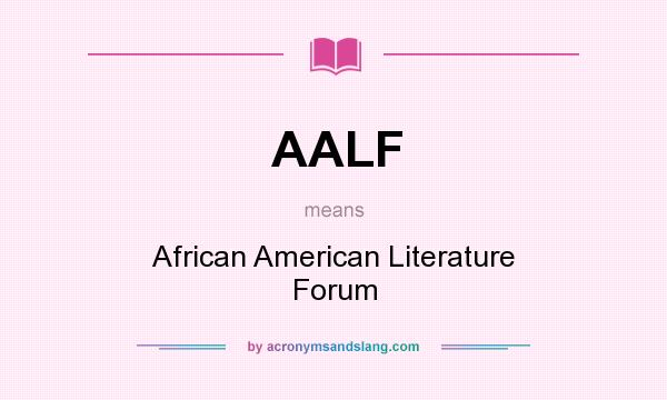 What does AALF mean? It stands for African American Literature Forum