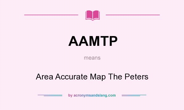 What does AAMTP mean? It stands for Area Accurate Map The Peters