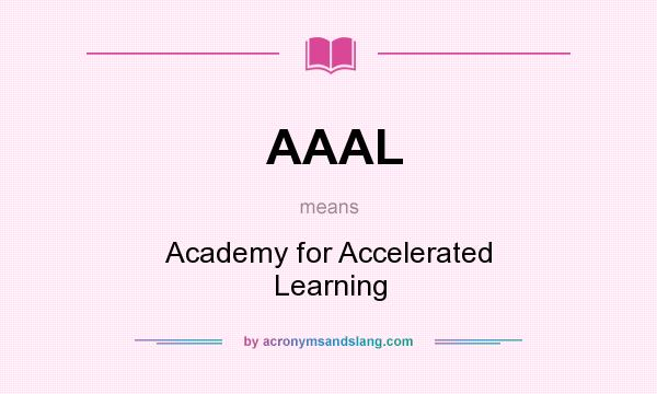 What does AAAL mean? It stands for Academy for Accelerated Learning