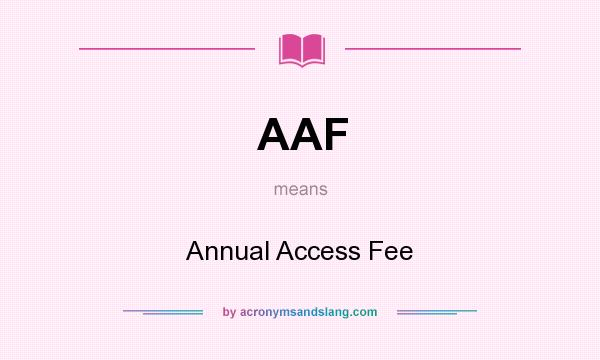 What does AAF mean? It stands for Annual Access Fee