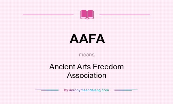 What does AAFA mean? It stands for Ancient Arts Freedom Association