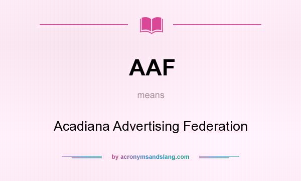 What does AAF mean? It stands for Acadiana Advertising Federation