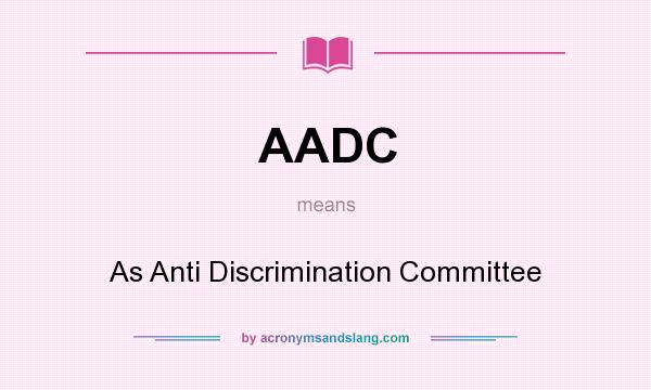 What does AADC mean? It stands for As Anti Discrimination Committee