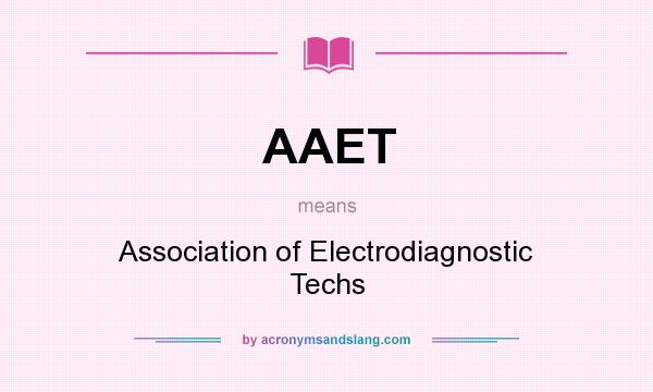 What does AAET mean? It stands for Association of Electrodiagnostic Techs