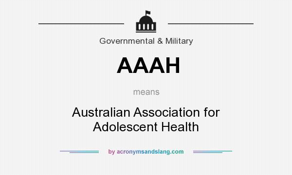 What does AAAH mean? It stands for Australian Association for Adolescent Health