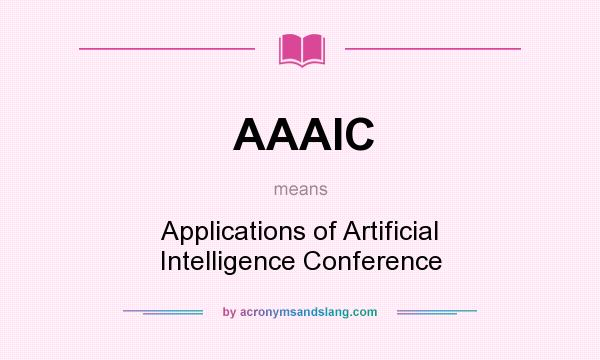 What does AAAIC mean? It stands for Applications of Artificial Intelligence Conference
