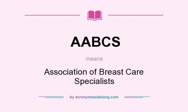 What does AABCS mean? It stands for Association of Breast Care Specialists