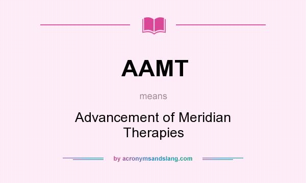 What does AAMT mean? It stands for Advancement of Meridian Therapies