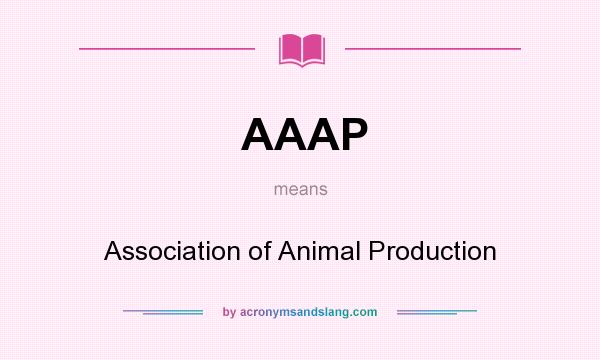What does AAAP mean? It stands for Association of Animal Production