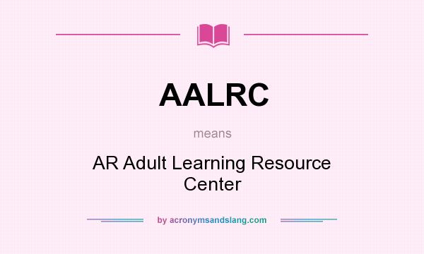 What does AALRC mean? It stands for AR Adult Learning Resource Center