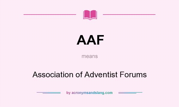 What does AAF mean? It stands for Association of Adventist Forums
