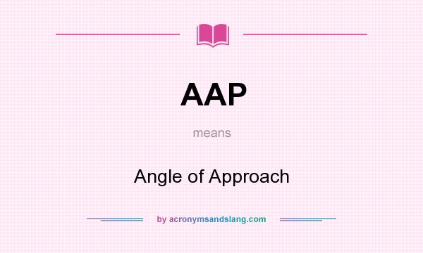 What does AAP mean? It stands for Angle of Approach