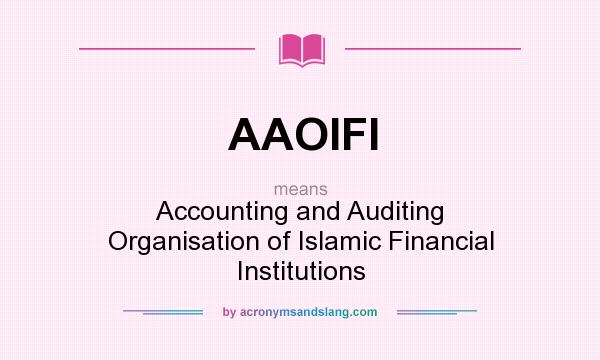 What does AAOIFI mean? It stands for Accounting and Auditing Organisation of Islamic Financial Institutions