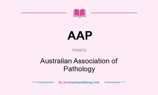 What does AAP mean? It stands for Australian Association of Pathology