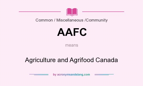 What does AAFC mean? It stands for Agriculture and Agrifood Canada