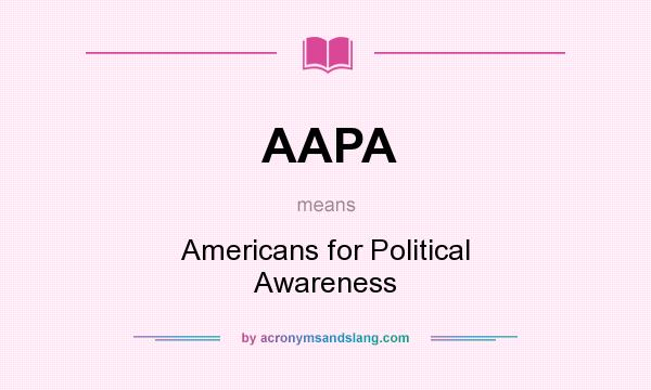What does AAPA mean? It stands for Americans for Political Awareness