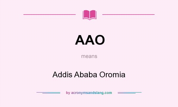 What does AAO mean? It stands for Addis Ababa Oromia