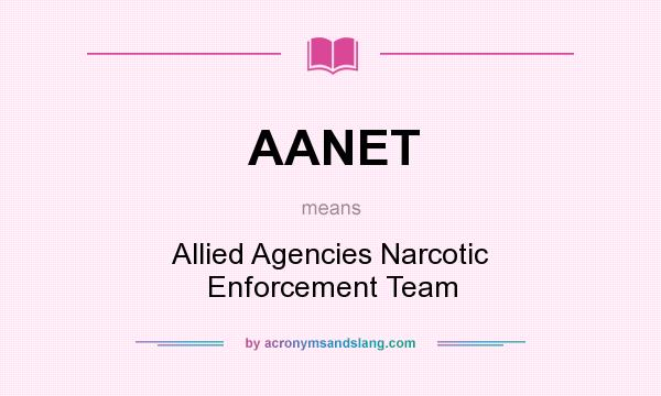 What does AANET mean? It stands for Allied Agencies Narcotic Enforcement Team