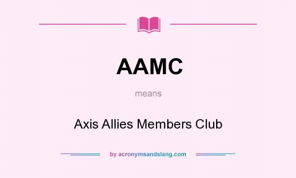 What does AAMC mean? It stands for Axis Allies Members Club
