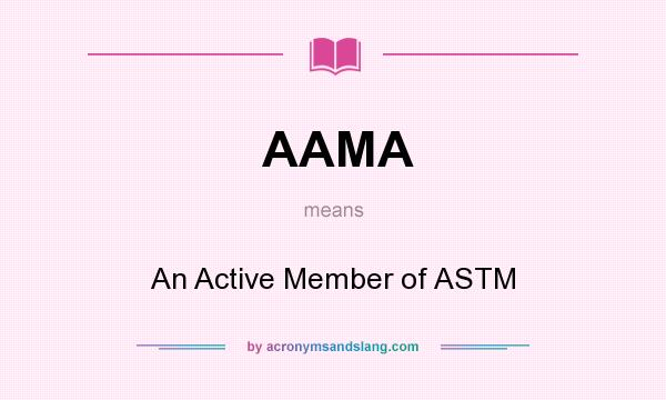 What does AAMA mean? It stands for An Active Member of ASTM