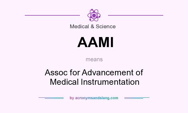What does AAMI mean? It stands for Assoc for Advancement of Medical Instrumentation