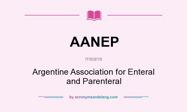 What does AANEP mean? It stands for Argentine Association for Enteral and Parenteral