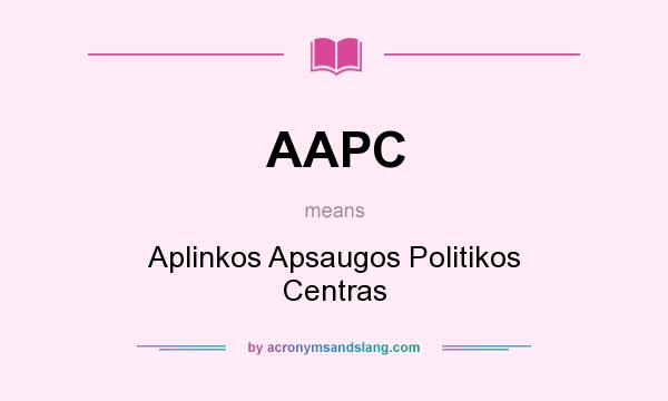 What does AAPC mean? It stands for Aplinkos Apsaugos Politikos Centras