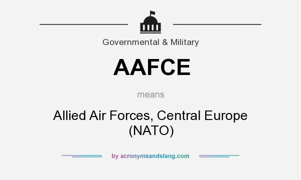 What does AAFCE mean? It stands for Allied Air Forces, Central Europe (NATO)