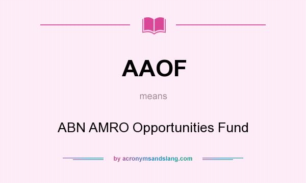 What does AAOF mean? It stands for ABN AMRO Opportunities Fund