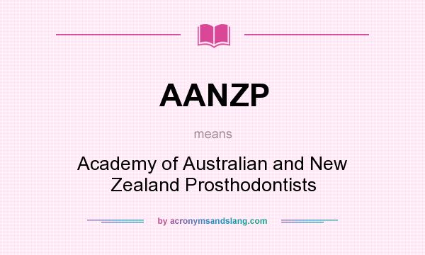 What does AANZP mean? It stands for Academy of Australian and New Zealand Prosthodontists