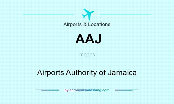 What does AAJ mean? It stands for Airports Authority of Jamaica
