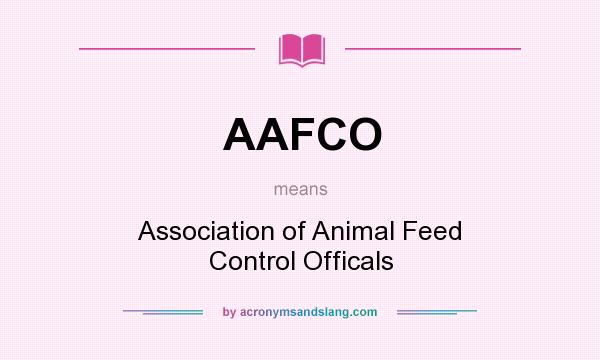 What does AAFCO mean? It stands for Association of Animal Feed Control Officals