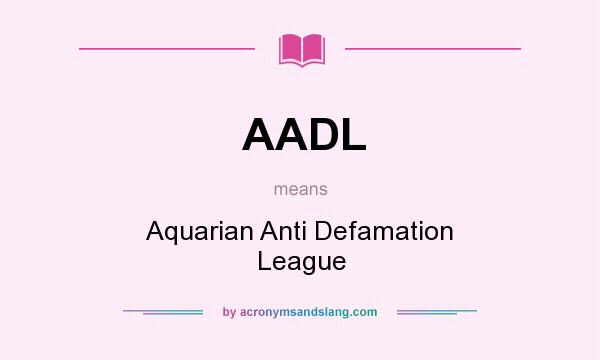 What does AADL mean? It stands for Aquarian Anti Defamation League