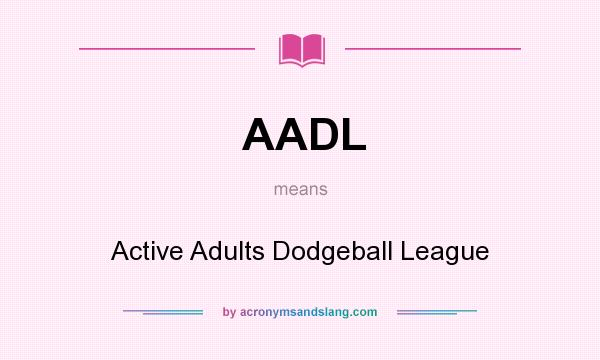 What does AADL mean? It stands for Active Adults Dodgeball League