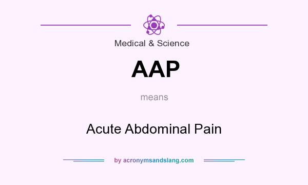 What does AAP mean? It stands for Acute Abdominal Pain