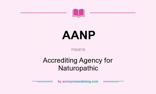 What does AANP mean? It stands for Accrediting Agency for Naturopathic