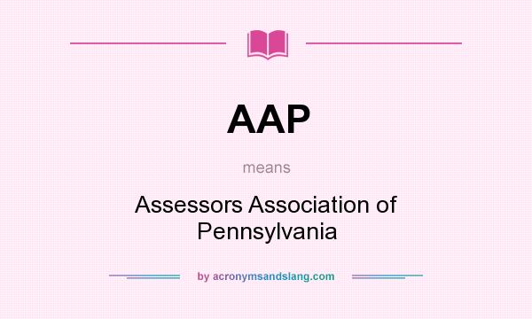 What does AAP mean? It stands for Assessors Association of Pennsylvania