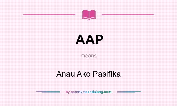 What does AAP mean? It stands for Anau Ako Pasifika